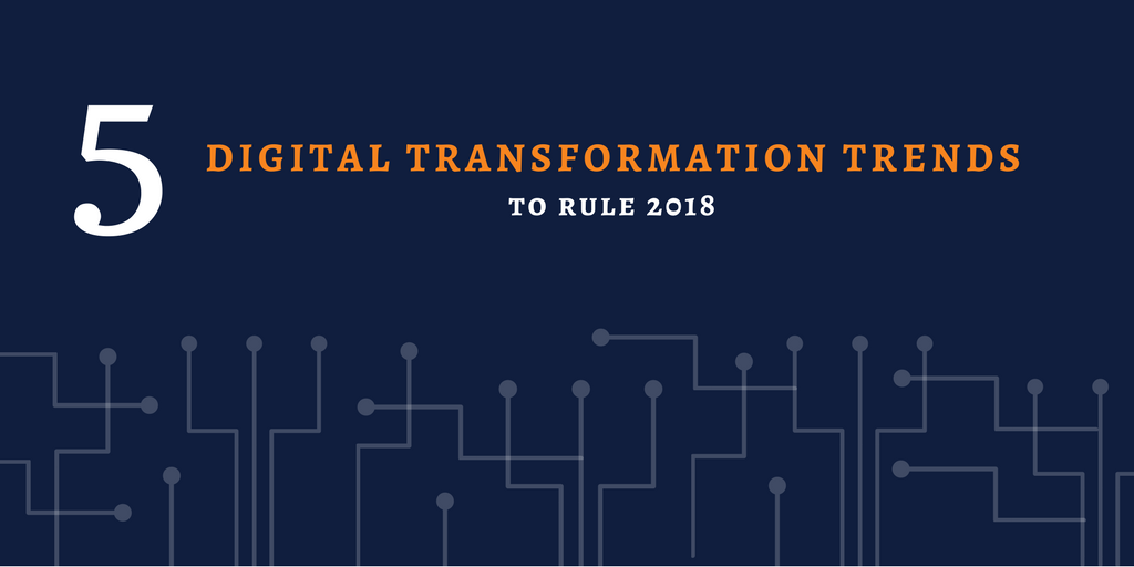 Digital Transformation Trends in 2018