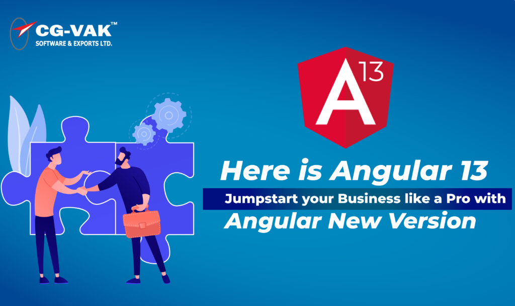 Here is Angular 13: Jumpstart your Business like a Pro with Angular New Version