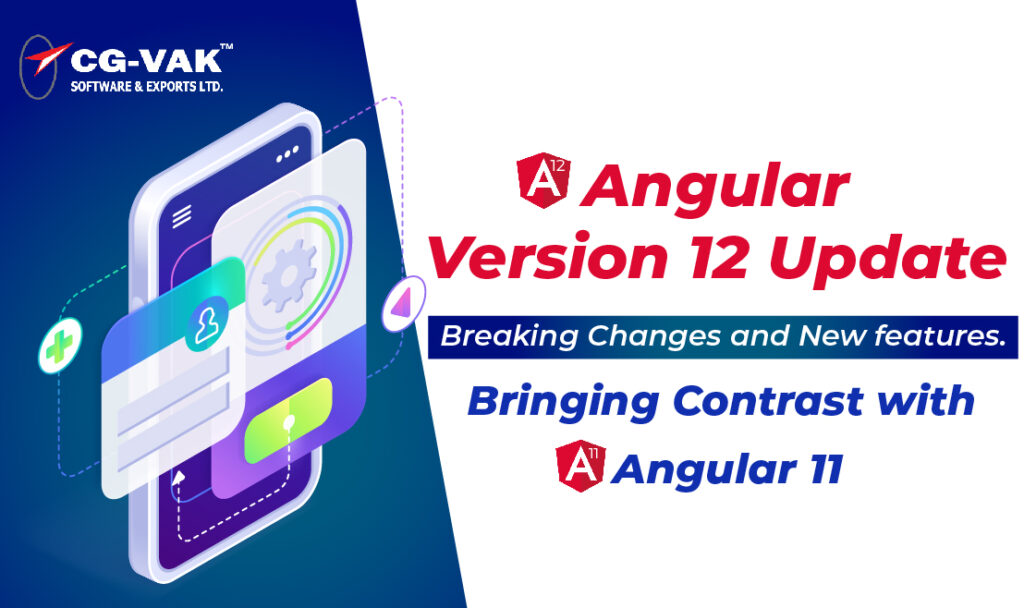 Angular version 12 update- Breaking Changes and New features. Bringing contrast with angular 11.