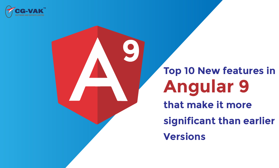Top 10 New features in Angular 9 that make it more significant than earlier Versions