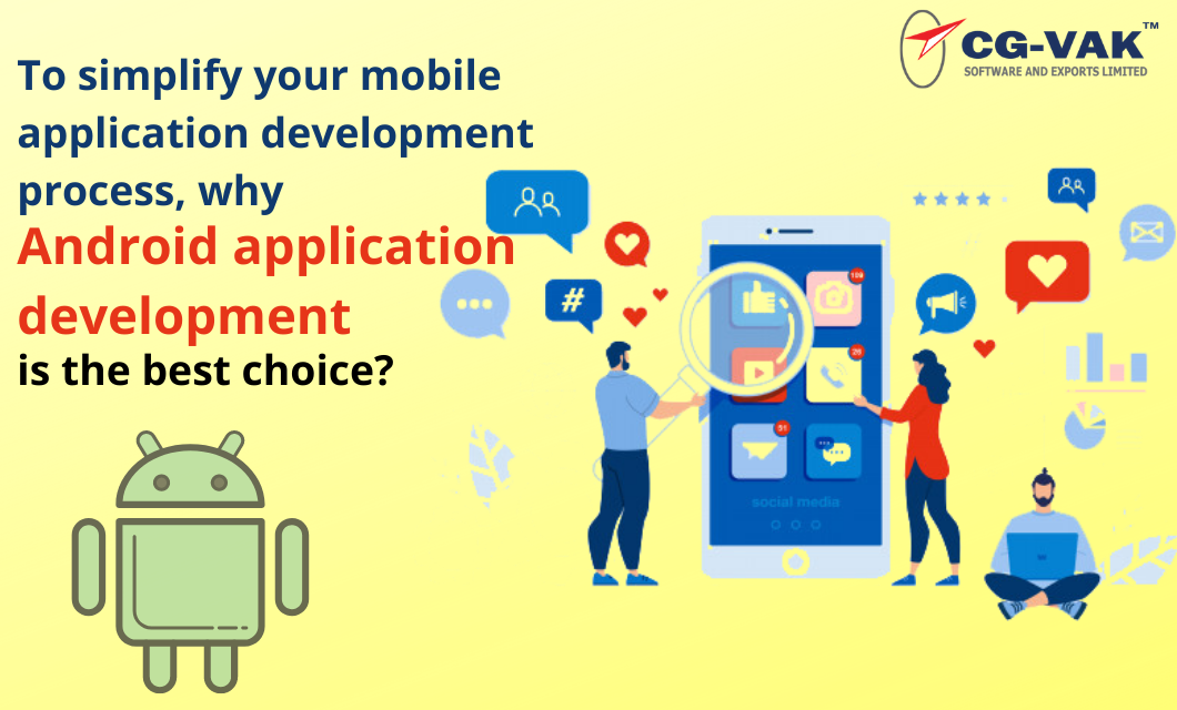 To simplify your mobile application development process, why Android application development is the best choice?