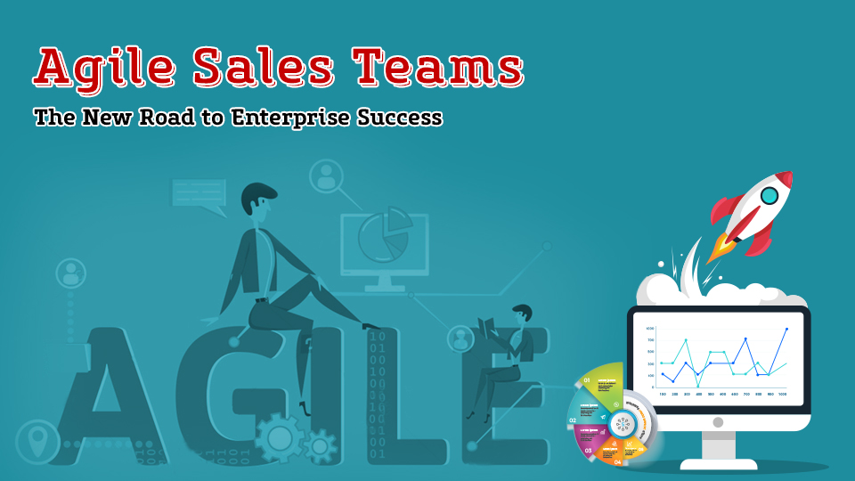 Agile Sales Teams – The New Road to Enterprise Success