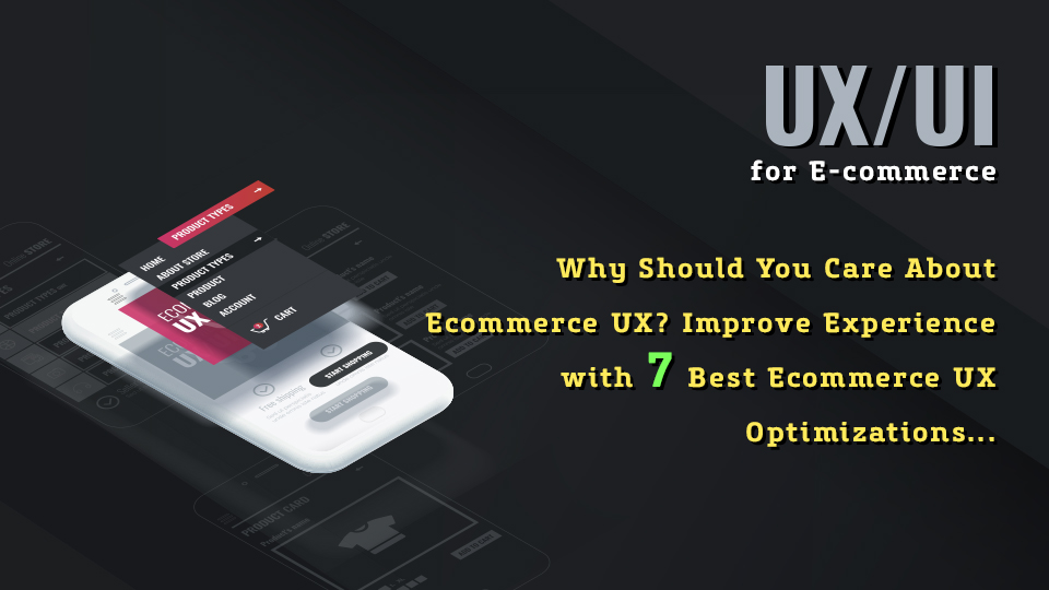 Why Should You Care About Ecommerce UX? Improve Experience with 7 Best Ecommerce UX Optimizations
